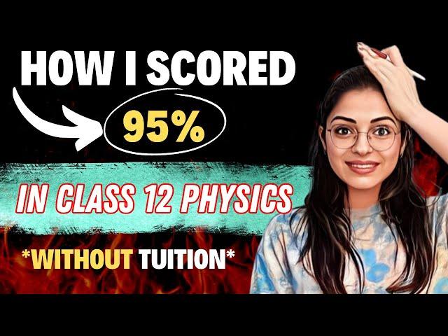 How Did I Score 95% In Class 12 Physics *Without Tuition* | Boards 2024  | Secret Tips