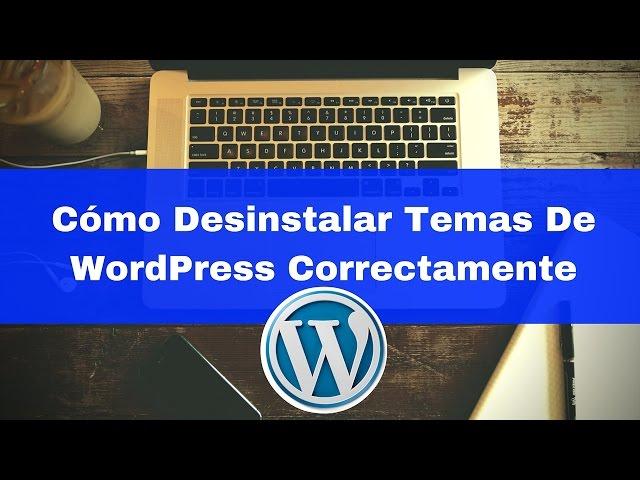 Cómo Desinstalar Temas De WordPress Correctamente