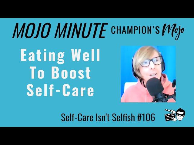 Mojo Minute: Eating Well to Boost Self-Care