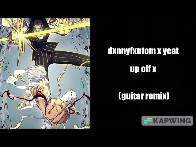 yeat x dxnnyfxntom - up off x (guitar remix)