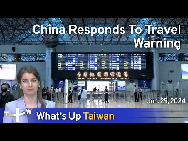 China Responds To Travel Warning, What's Up Taiwan – News at 17:00, June 29, 2024｜TaiwanPlus News