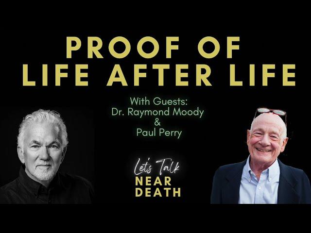 Let's Talk Near Death:  Proof of Life After Life with Dr. Raymond Moody & Paul Perry