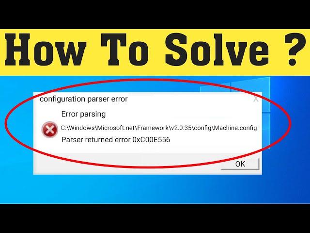 Fix Configuration Parser Error - Error Parsing - Parser Returned Error 0xC00CE556