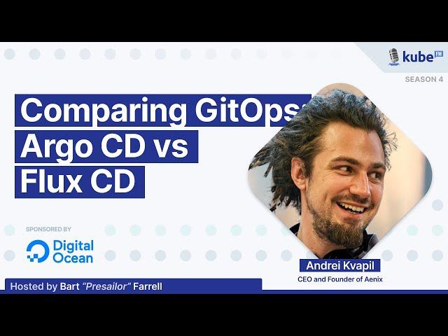 Comparing GitOps: Argo CD vs Flux CD, with Andrei Kvapil | KubeFM