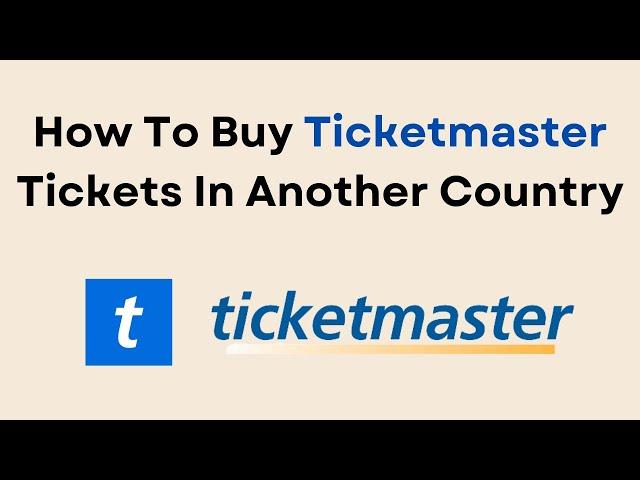 How To Buy Ticketmaster Tickets In Another Country