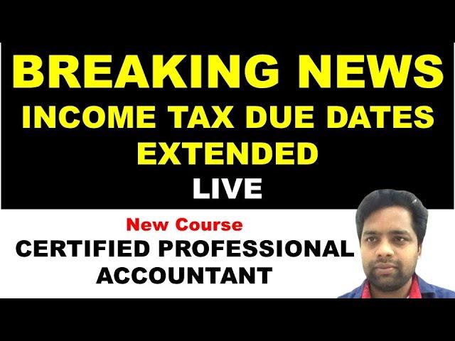 BREAKING NEWS : INCOME TAX DUE DATES EXTENDED ONCE AGAIN ! NON WORKING OF INCOME TAX PORTAL !