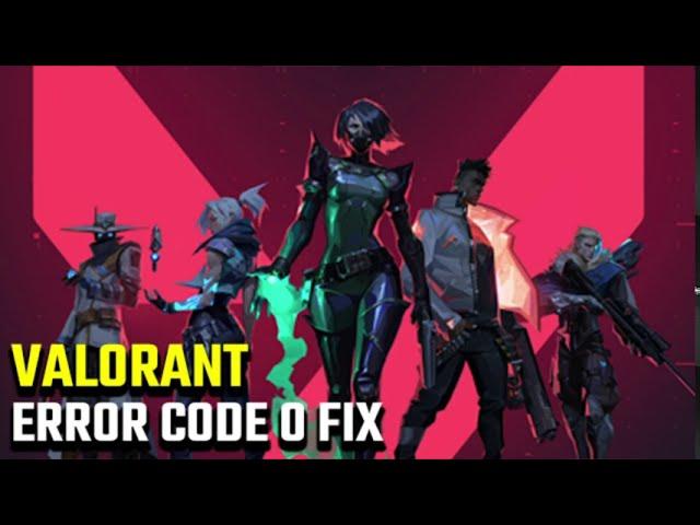 Valorant Error Code 0 Fix