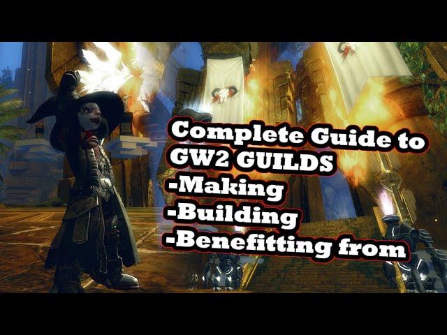 A Complete Guide to Guilds (making, building, benefiting from)- A Guild Wars 2 Guide