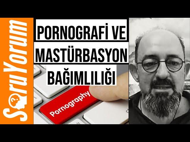 SoruYorum - Pornografi ve Mastürbasyon Bağımlılığı