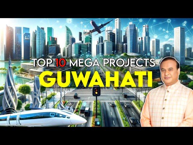 Top 10 Mega Projects Transforming Guwahati | |2025 में बदल जाएगी गुवाहाटी की तस्वीर | Assam