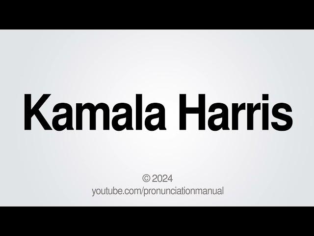 How to Pronounce Kamala Harris