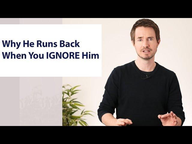 Why He Runs Back When You IGNORE Him