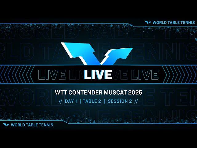 LIVE! | T2 | Day 1 | WTT Contender Muscat 2025 | Session 2