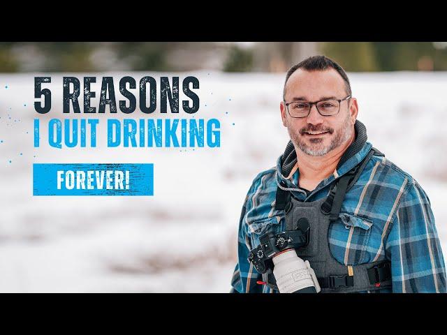 5 Reasons I Quit Drinking Alcohol Forever!