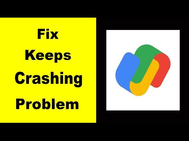 Fix Google Pay App Keeps Crashing | Fix Google Pay  App Keeps Freezing | Fix Google Pay App Freezed