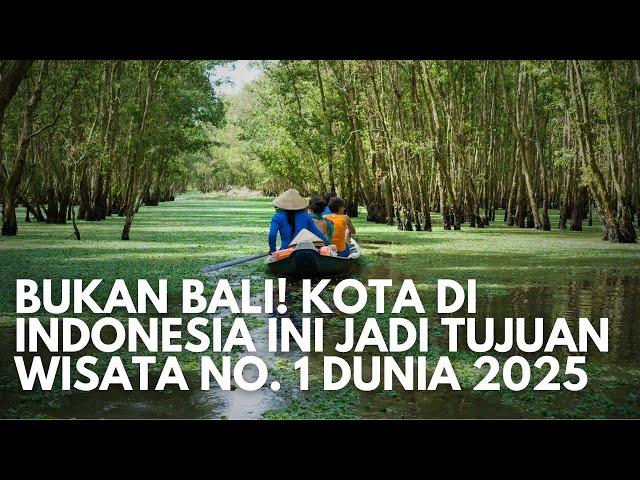 Bukan Bali! Kota di Indonesia Ini Jadi Destinasi Wisata Terbaik Dunia Tahun 2025