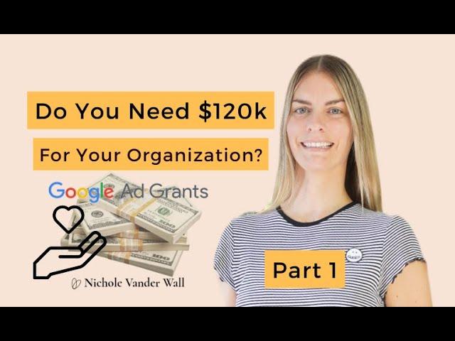 How To Get $120K FREE For Your Nonprofit - 2023 Full Google Grant Application Walkthrough - Part 1