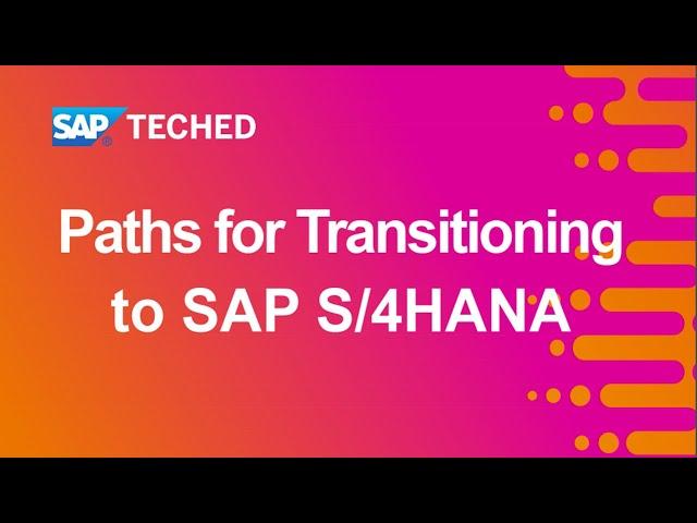 Paths for Transitioning to SAP S/4HANA | SAP TechEd in 2020