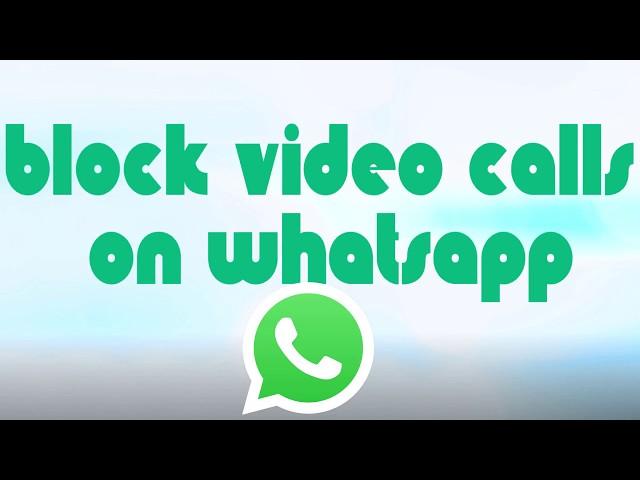 How To Block Video Calls On WhatsApp