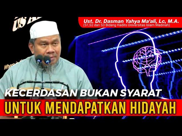 KECERDASAN BUKAN SYARAT UNTUK MENDAPATKAN HIDAYAH || Ust. Dr. Dasman Yahya Ma'ali, Lc, M.A