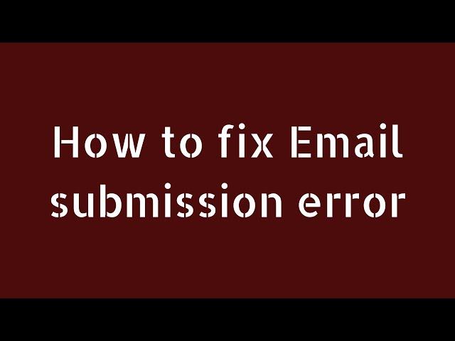 How to fix Email Submission Error (Solve Invalid Email Address issue)