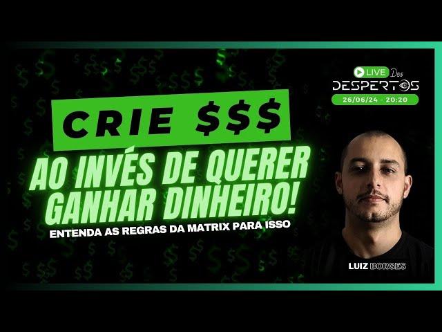 CRIE $$$ AO INVÉS DE QUERER GANHAR DINHEIRO | com Luiz Borges