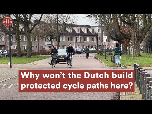 Why won't the Dutch build protected cycle paths everywhere?