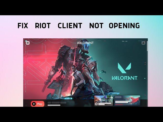 How to Fix Riot Client Not Opening