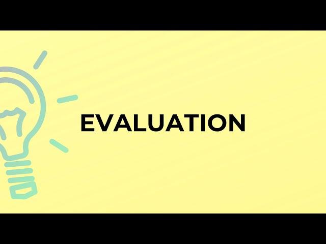 What is the meaning of the word EVALUATION?