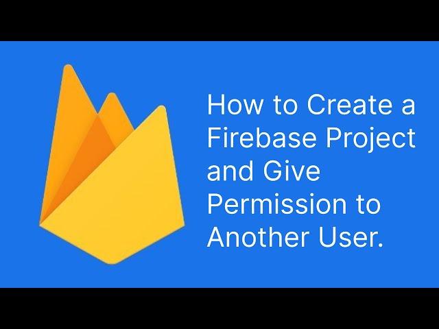 How to Create a Firebase Project | Give Permission to Another User | Database | AppDevs