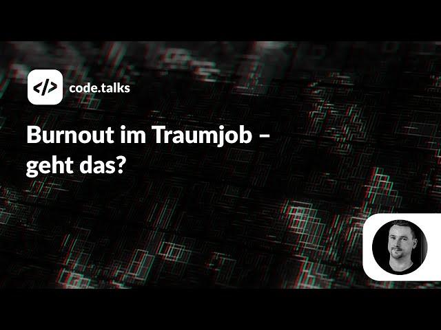 code.talks 2022 - Burnout im Traumjob - geht das?