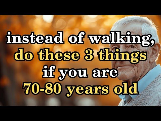 Are you between 70 and 80 years old Do you walk less Try these 9 things instead