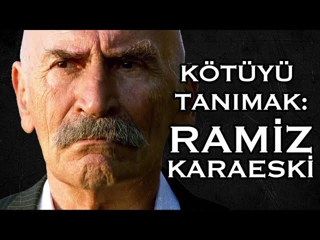 Kötüyü Tanımak: Ramiz Karaeski