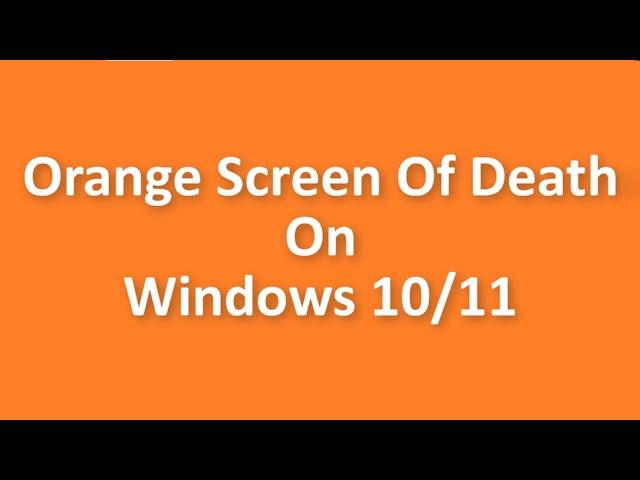 How To Fix The Orange Screen Of Death On Windows 11 / 10 - 2022