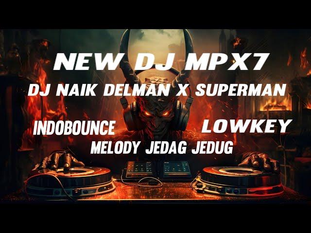 NEW DJ MPX7 NAIK DELMAN X SUPERMAN INDOBOUNCE X CAMPURAN JEDAG JEDUG LOW KEY STYLE JDM GELENG GELENG