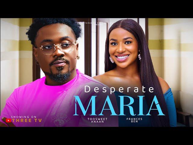 DESPERATE MARIA TOOSWEET ANAAN | FRANCESS BEN (Latest Nigeria Movies