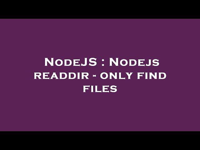 NodeJS : Nodejs readdir - only find files