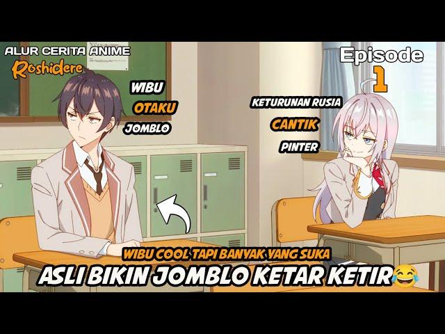 COWOK WIBU OTAKU DISUKAI SAMA CEWEK KETURUNAN RUSIA YANG POPULER - Alur Cerita Anime