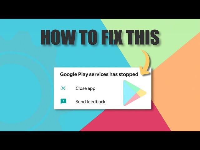 How to fix Google Play Services Keeps Stopping?