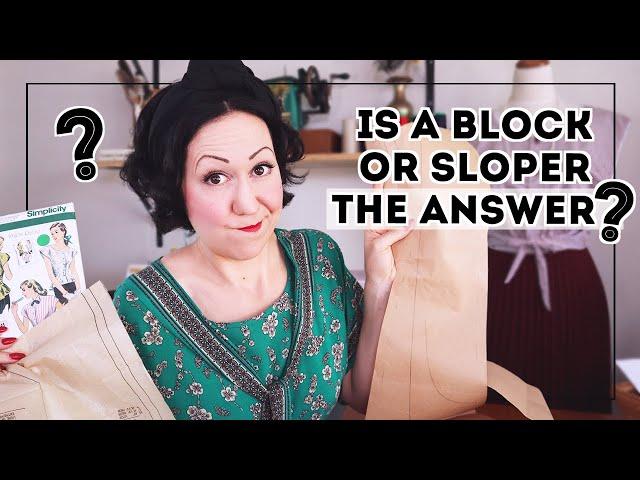 WILL A SLOPER OR BLOCK SEWING PATTERN SOLVE ALL MY FIT ISSUES???