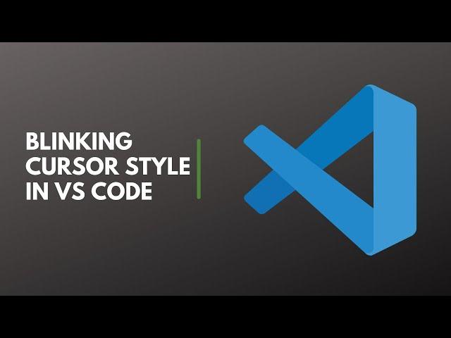 Blinking Cursor Style in Visual Studio Code.