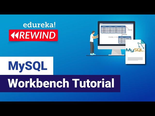 MySQL Workbench Tutorial | Introduction To MySQL Workbench | MySQL DBA Training | Edureka Rewind