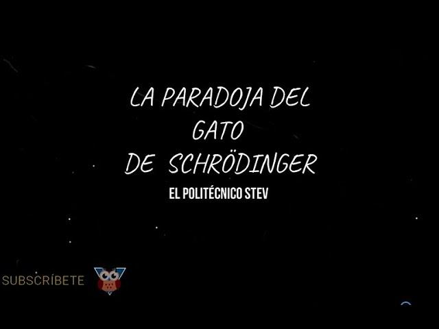 LA PARADOJA DEL GATO DE SCHRÖDINGER