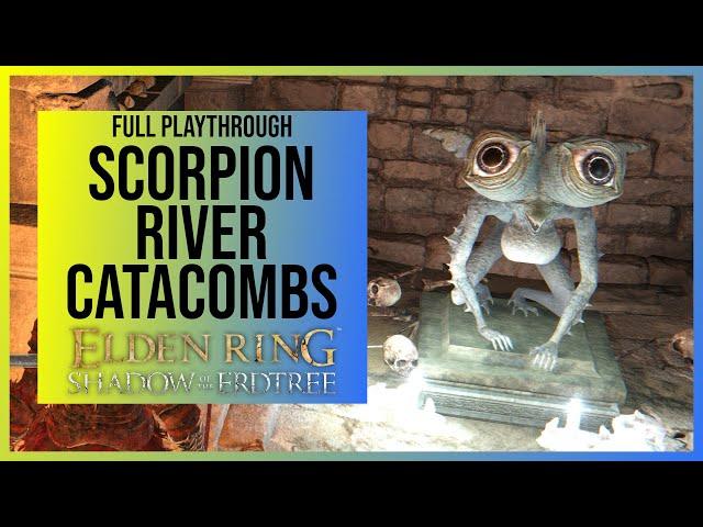 Elden Ring Shadow of the Erdtree: Scorpion River Catacombs | Location &  Playthrough with all Items