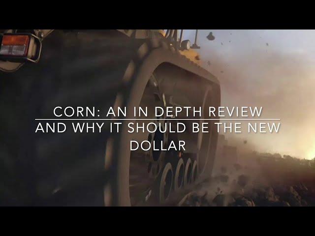 Corn: An in Depth Review And Why it Should Be The New Dollar