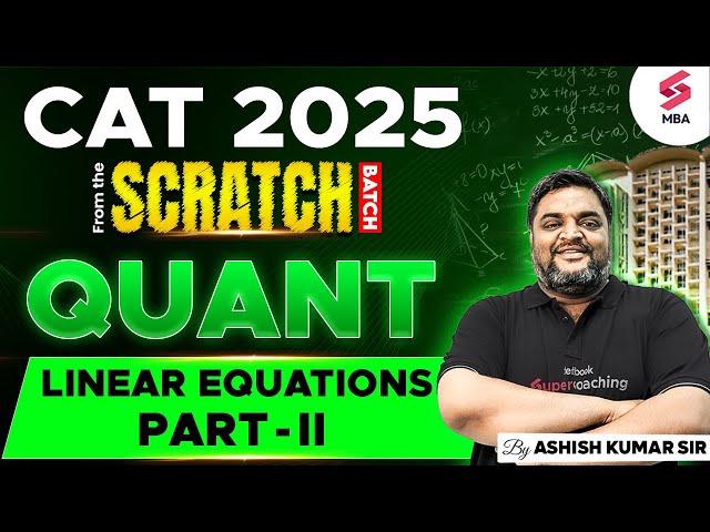 CAT 2025 Preparation | CAT QUANT Preparation | CAT Linear Equations Part - II | Ashish Kumar Sir