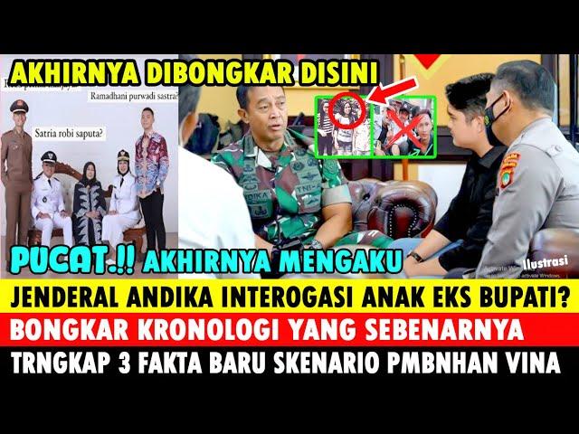 AKHIRNYA MENGAKU ! JENDERAL ANDIKA INTEROGASI ANAK EKS BUPATI? UNGKAP SKENARIO PMBNHAN VINA CIREBON