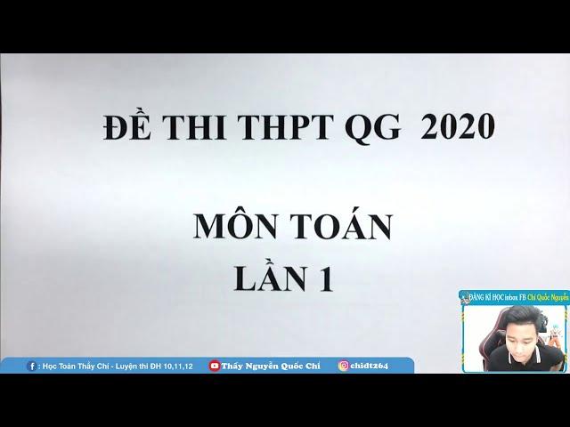 CHỮA ĐỀ THI THPT QG 2020 - Môn Toán - Thầy Nguyễn Quốc Chí