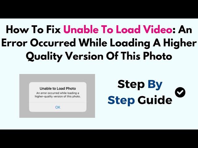 Fix Unable To Load Video: An Error Occurred While Loading A Higher Quality Version Of This Photo