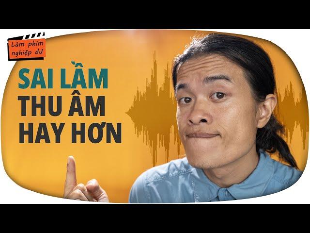 Lỗi âm thanh cơ bản khi quay phim